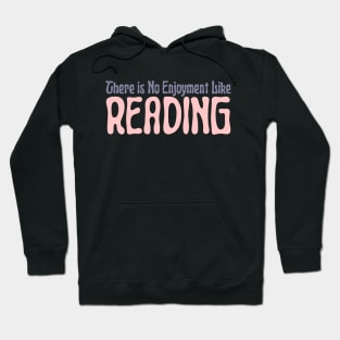 There is No Enjoyment Like Reading Hoodie